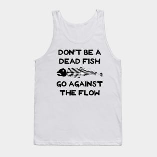 Don't Be A Dead Fish - Go Against The Flow (v2) Tank Top